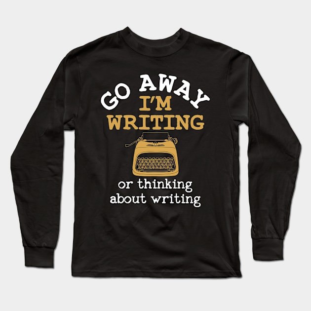 Go Away I'm Writing Long Sleeve T-Shirt by redbarron